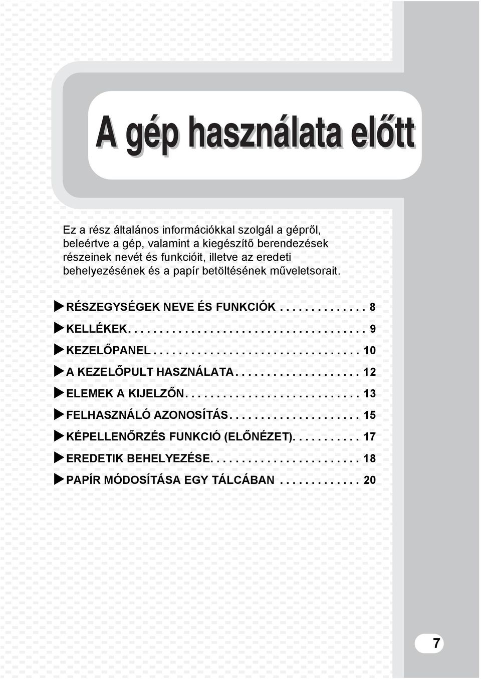 ................................ 10 A KEZELŐPULT HASZNÁLATA.................... 12 ELEMEK A KIJELZŐN............................ 13 FELHASZNÁLÓ AZONOSÍTÁS.