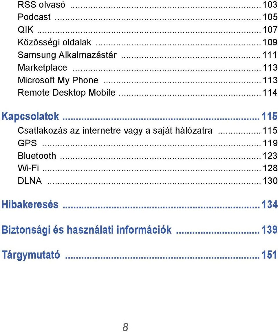 .. 115 Csatlakozás az internetre vagy a saját hálózatra... 115 GPS... 119 Bluetooth... 123 Wi-Fi.