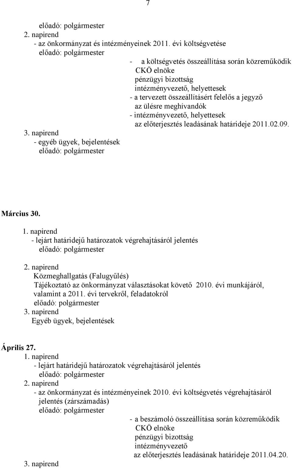 - intézményvezető, helyettesek az előterjesztés leadásának határideje 2011.02.09. - egyéb ügyek, bejelentések Március 30.