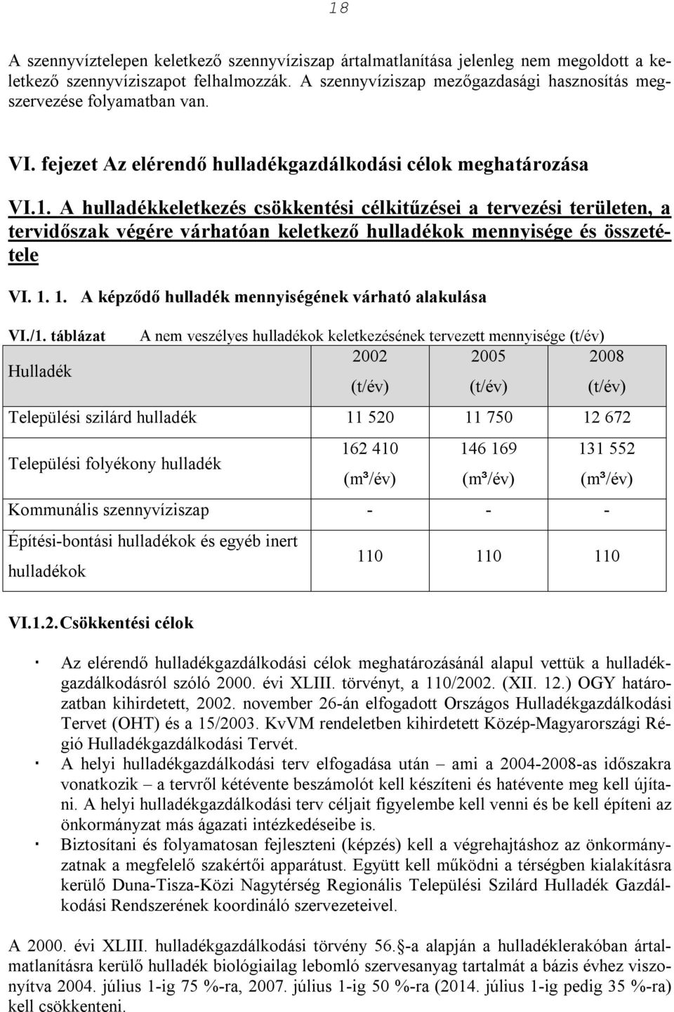 A keletkezés csökkentési célkitűzései a tervezési területen, a tervidőszak végére várhatóan keletkező ok mennyisége és összetétele VI. 1. 1. A képződő mennyiségének várható alakulása VI./1.