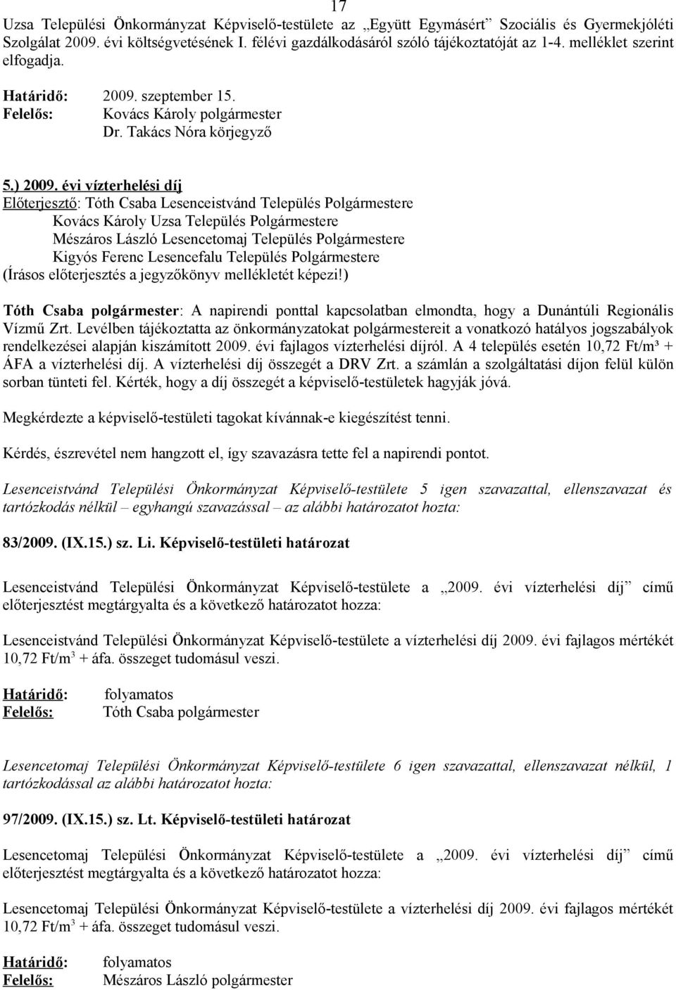 évi vízterhelési díj Előterjesztő: Tóth Csaba Lesenceistvánd Település Polgármestere Kovács Károly Uzsa Település Polgármestere Mészáros László Lesencetomaj Település Polgármestere Kigyós Ferenc