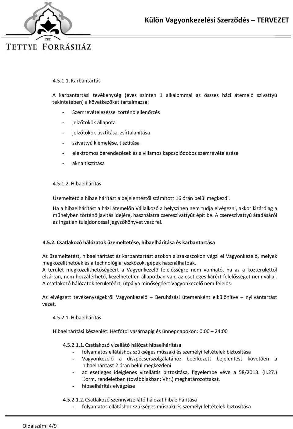 állapota - jelzőtökök tisztítása, zsírtalanítása - szivattyú kiemelése, tisztítása - elektromos berendezések és a villamos kapcsolódoboz szemrevételezése - akna tisztítása 2.