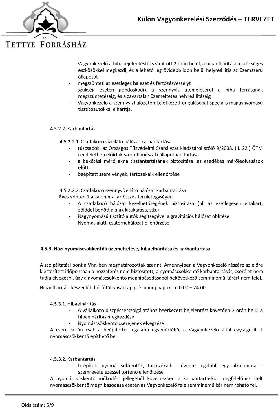 szennyvízhálózaton keletkezett dugulásokat speciális magasnyomású tisztítóautókkal elhárítja. 4.5.2.2. Karbantartás 4.5.2.2.1.