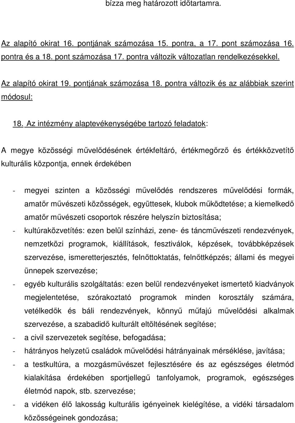 Az intézmény alaptevékenységébe tartozó feladatok: A megye közösségi mővelıdésének értékfeltáró, értékmegırzı és értékközvetítı kulturális központja, ennek érdekében - megyei szinten a közösségi