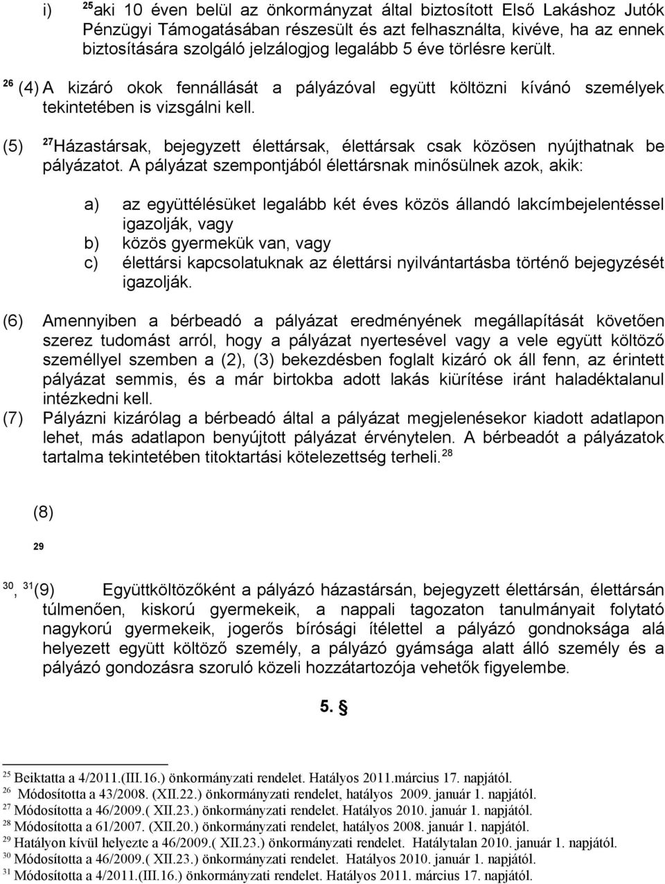 (5) 27 Házastársak, bejegyzett élettársak, élettársak csak közösen nyújthatnak be pályázatot.