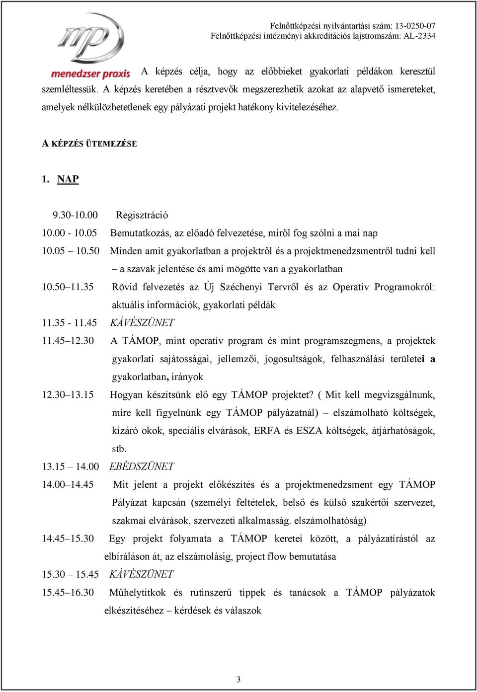 00 Regisztráció 10.00-10.05 Bemutatkozás, az előadó felvezetése, miről fog szólni a mai nap 10.05 10.