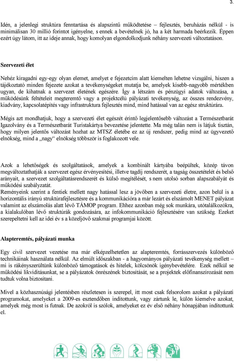 Szervezeti élet Nehéz kiragadni egy-egy olyan elemet, amelyet e fejezetcím alatt kiemelten lehetne vizsgálni, hiszen a tájékoztató minden fejezete azokat a tevékenységeket mutatja be, amelyek