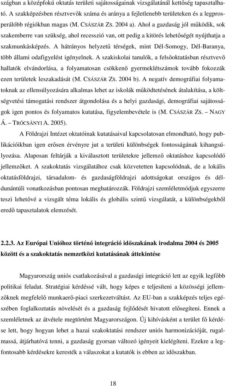 Ahol a gazdaság jól mőködik, sok szakemberre van szükség, ahol recesszió van, ott pedig a kitörés lehetıségét nyújthatja a szakmunkásképzés.