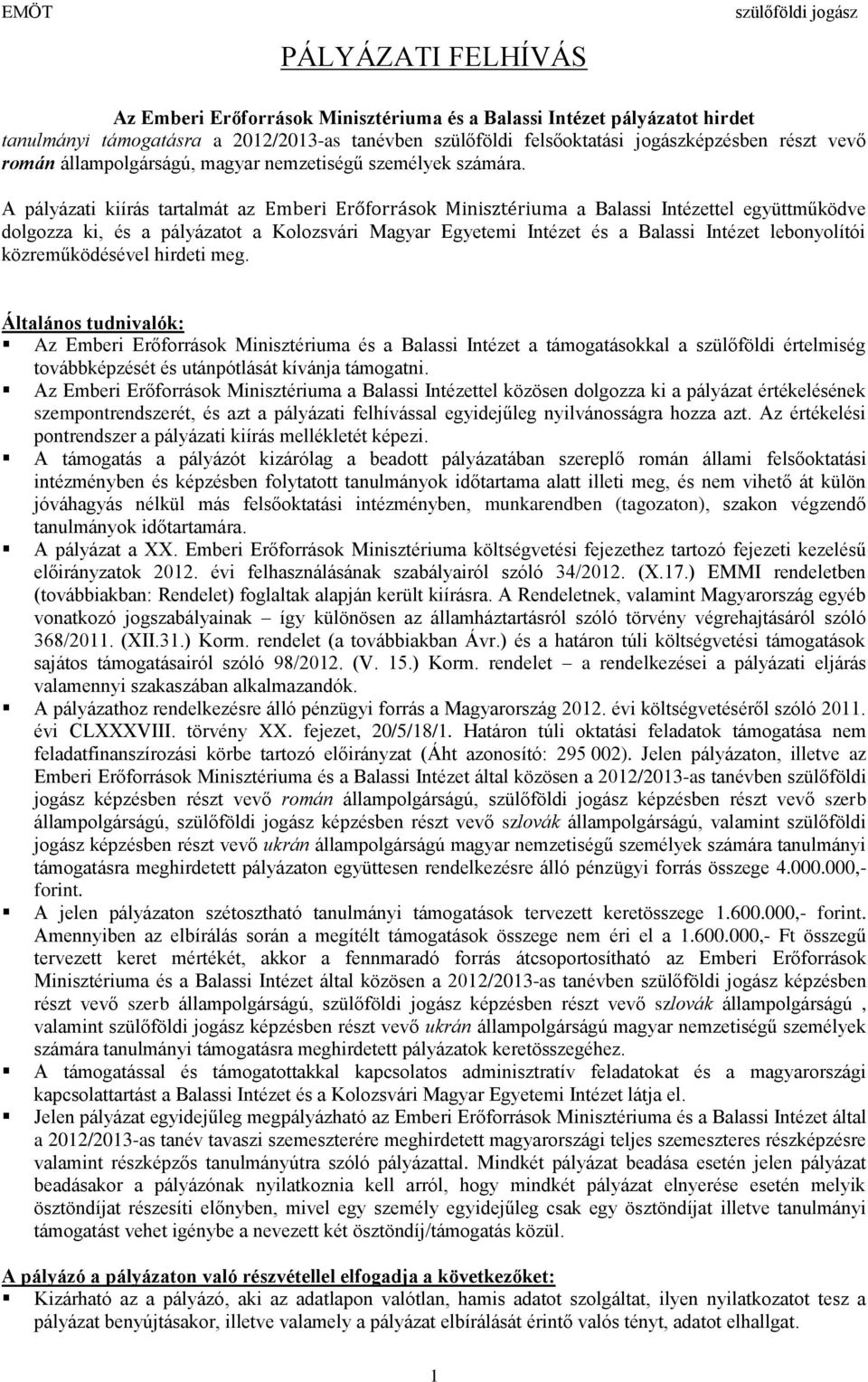 A pályázati kiírás tartalmát az Emberi Erőforrások Minisztériuma a Balassi Intézettel együttműködve dolgozza ki, és a pályázatot a Kolozsvári Magyar Egyetemi Intézet és a Balassi Intézet lebonyolítói