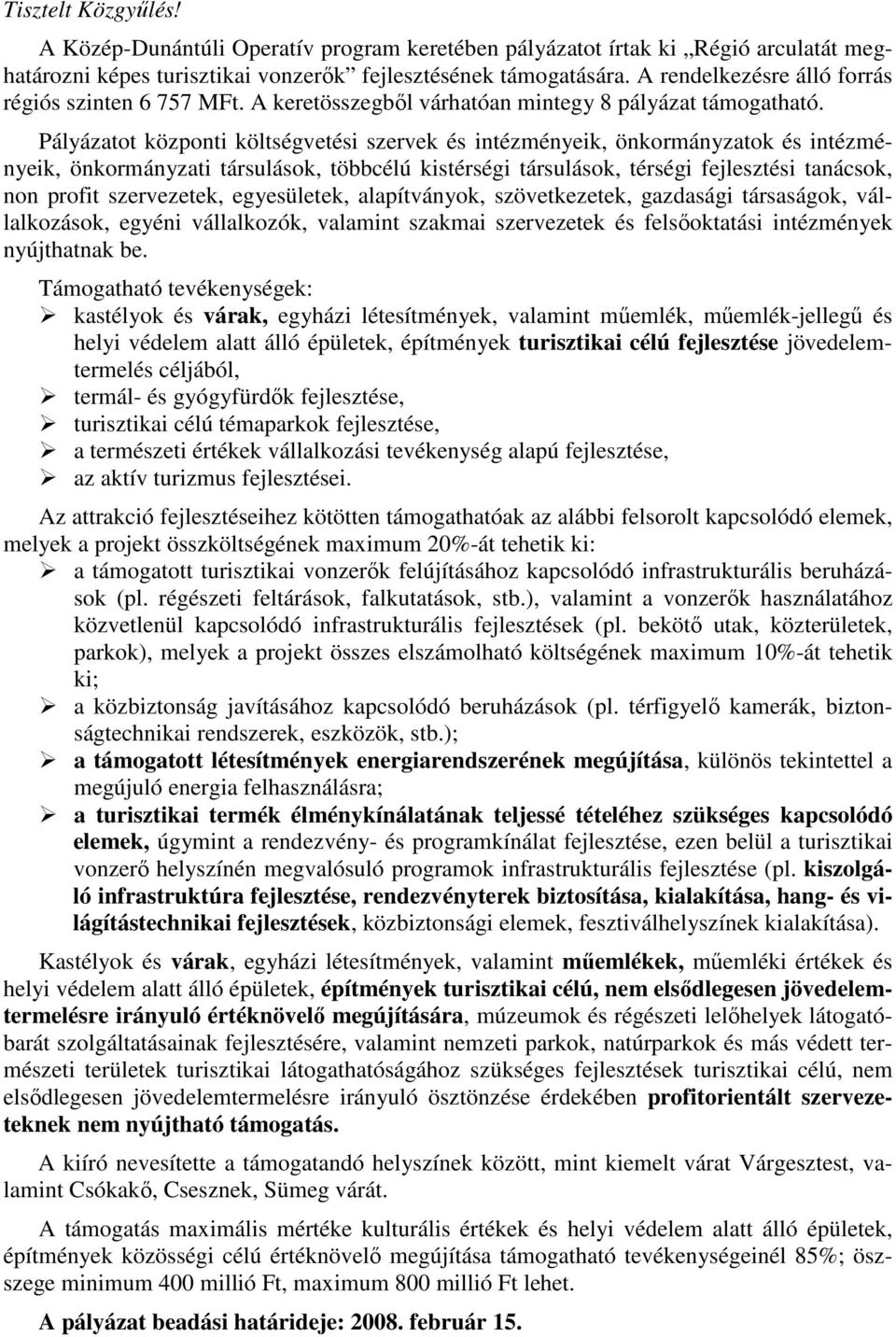 Pályázatot központi költségvetési szervek és intézményeik, önkormányzatok és intézményeik, önkormányzati társulások, többcélú kistérségi társulások, térségi fejlesztési tanácsok, non profit