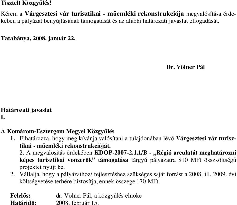 Elhatározza, hogy meg kívánja valósítani a tulajdonában lévı Várgesztesi vár turisztikai - mőemléki rekonstrukcióját. 2. A megvalósítás érdekében KDOP-2007-2.1.