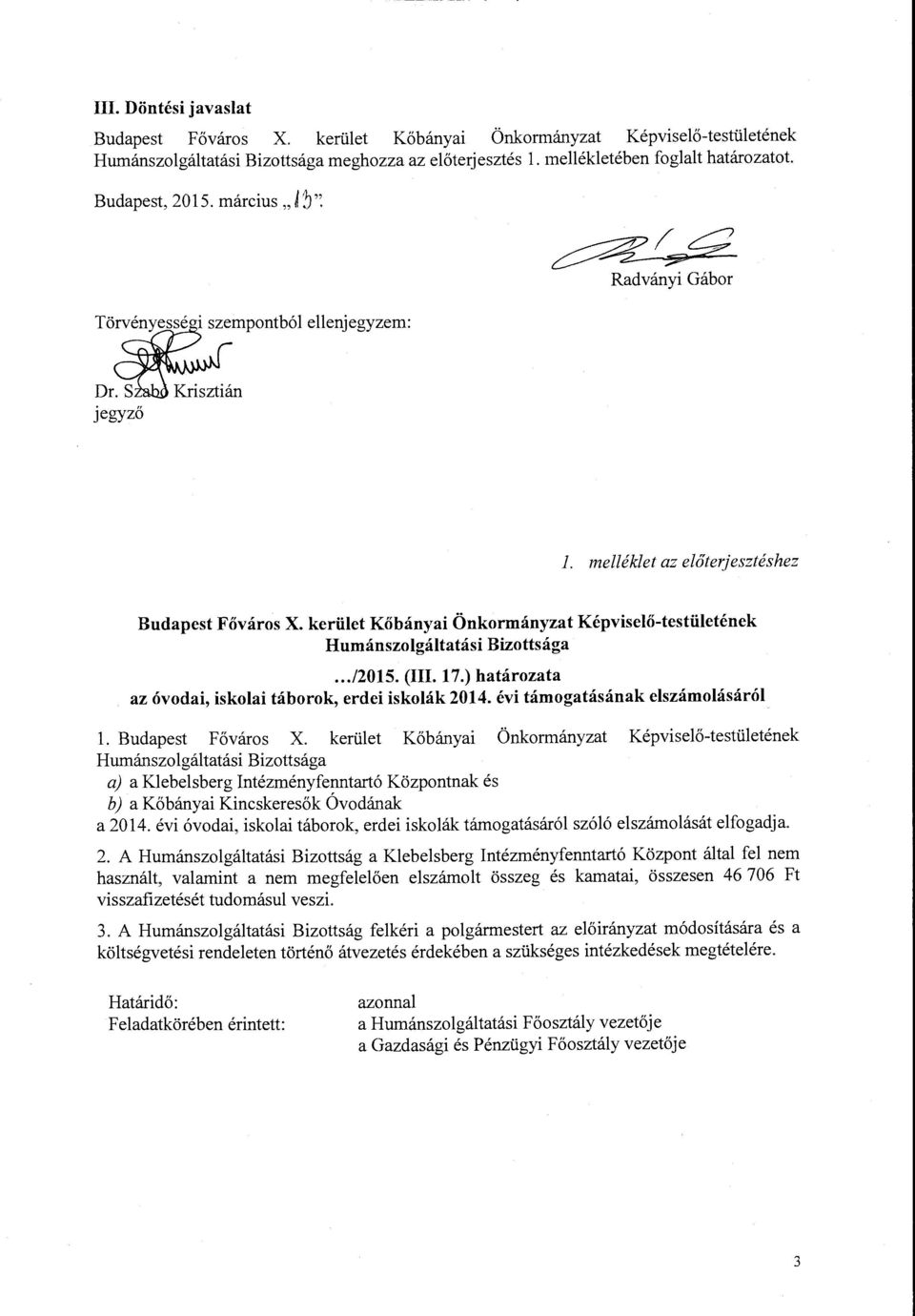 kerület Kőbányai Önkormányzat Képviselő-testületének Humánszolgáltatási Bizottsága.../2015. (III. 17.) határozata az óvodai, iskolai táborok, erdei iskolák 2014. évi támogatásának elszámolásáról l.