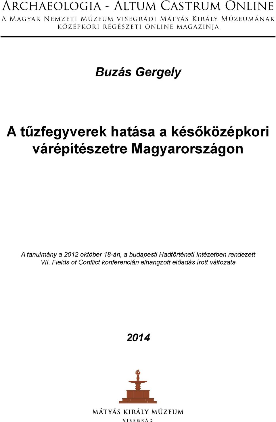 Magyarországon A tanulmány a 2012 október 18-án, a budapesti Hadtörténeti