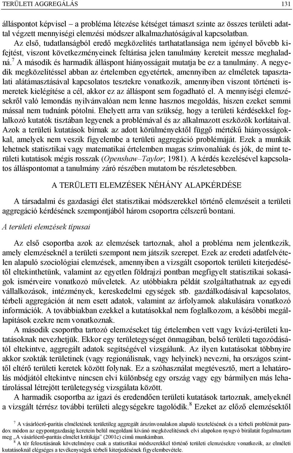 7 A második és harmadik álláspont hiányosságait mutatja be ez a tanulmány.