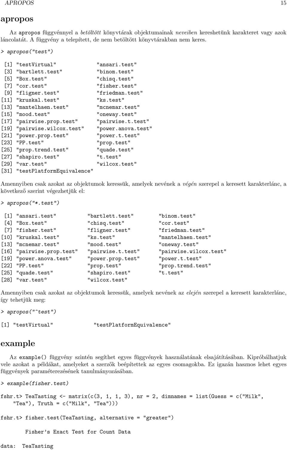 test" [13] "mantelhaen.test" "mcnemar.test" [15] "mood.test" "oneway.test" [17] "pairwise.prop.test" "pairwise.t.test" [19] "pairwise.wilcox.test" "power.anova.test" [21] "power.prop.test" "power.t.test" [23] "PP.