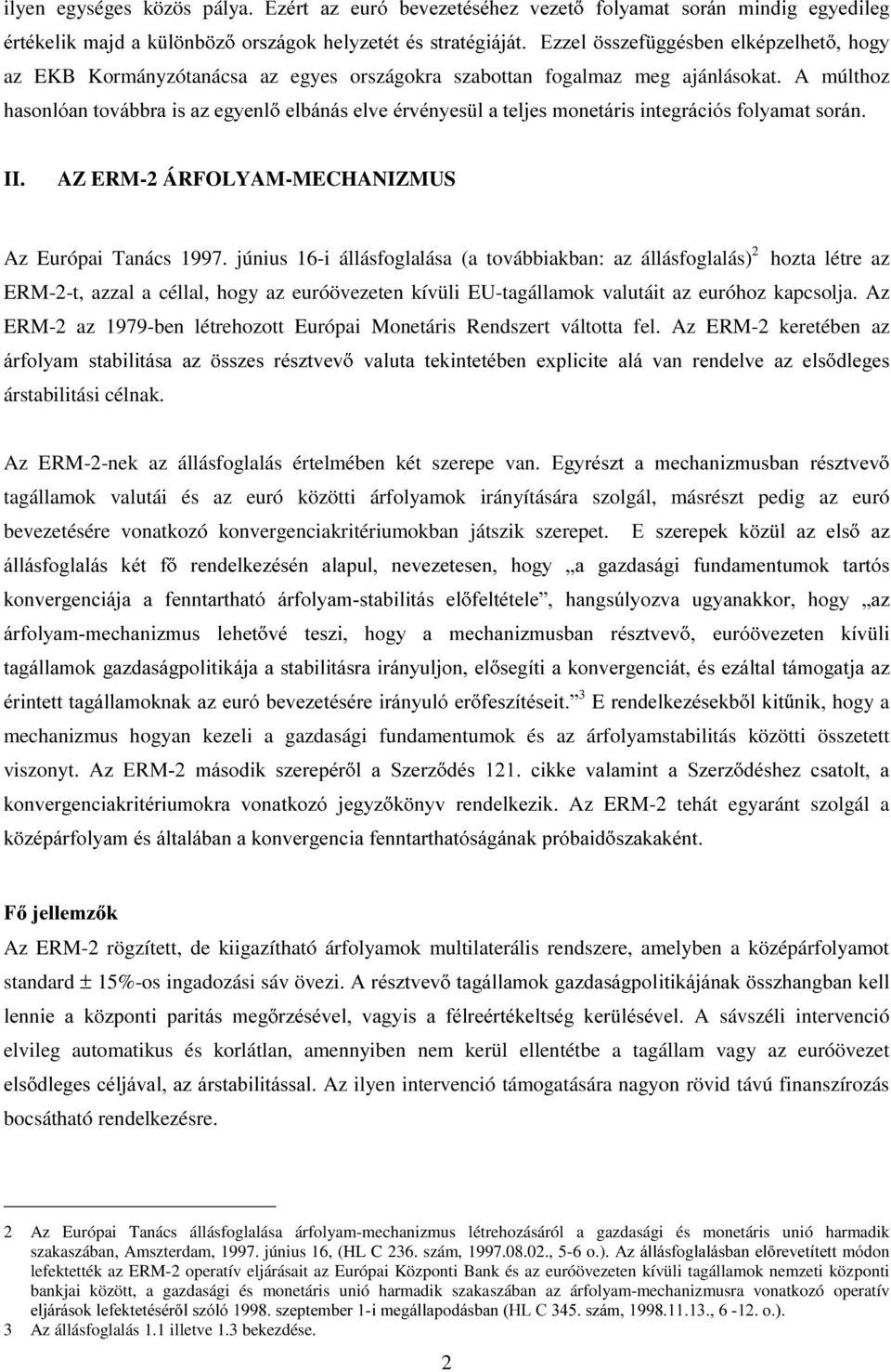 országokra szabottan fogalmaz meg ajánlásokat. A múlthoz KDVRQOyDQWRYiEEUDLVD]HJ\HQO HOEiQiVHOYHpUYpQ\HV ODWHOMHVPRQHWiULVLQWHJUiFLyVIRO\DPDWVRUiQ II.