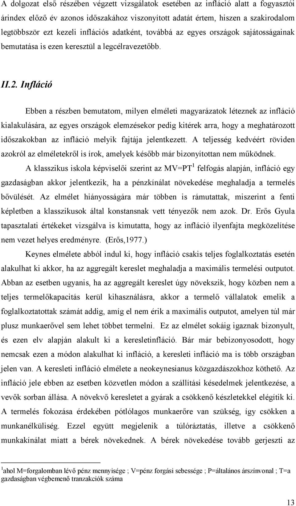 Infláció Ebben a részben bemutatom, milyen elméleti magyarázatok léteznek az infláció kialakulására, az egyes országok elemzésekor pedig kitérek arra, hogy a meghatározott idıszakokban az infláció