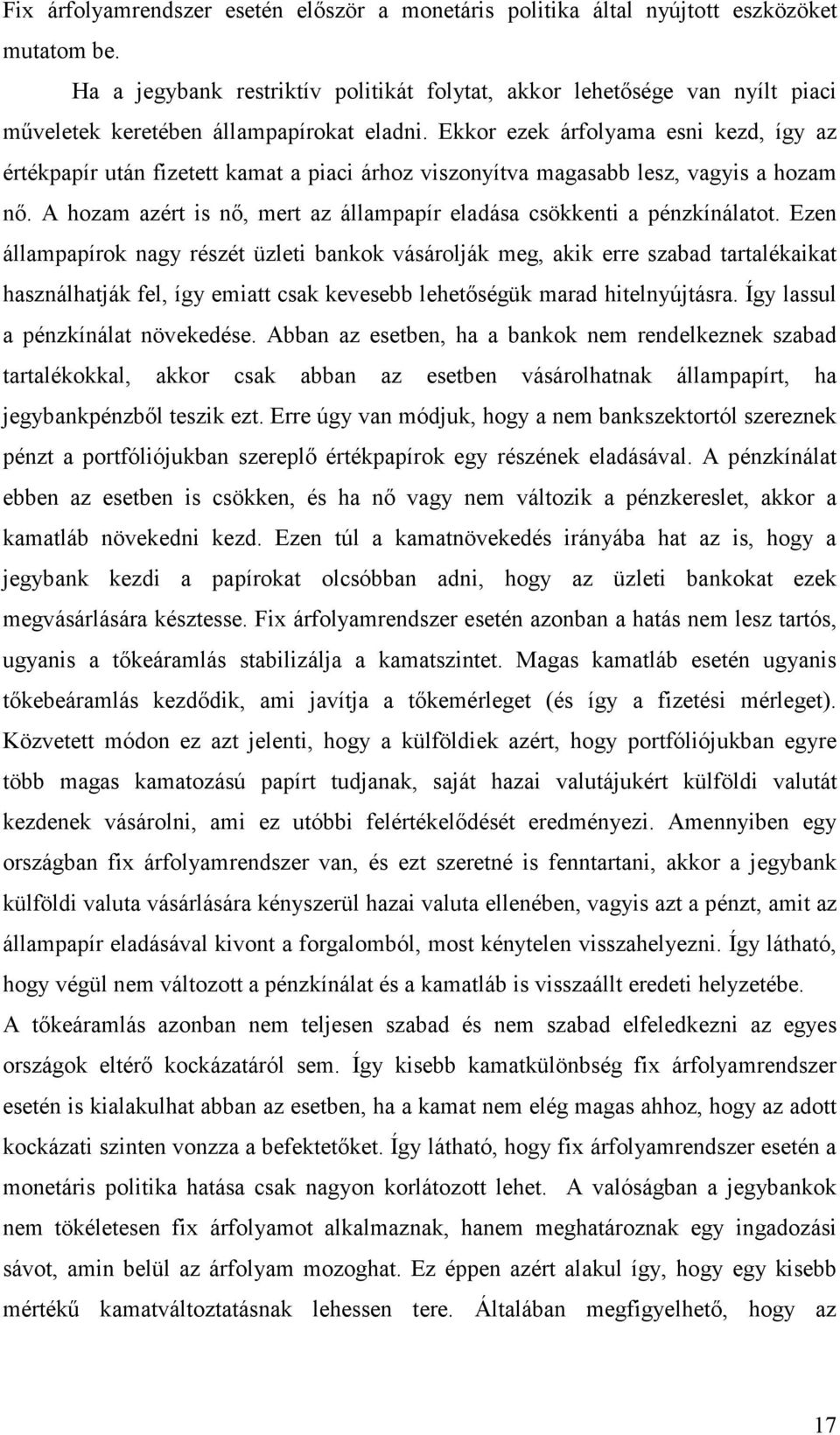 Ekkor ezek árfolyama esni kezd, így az értékpapír után fizetett kamat a piaci árhoz viszonyítva magasabb lesz, vagyis a hozam nı.