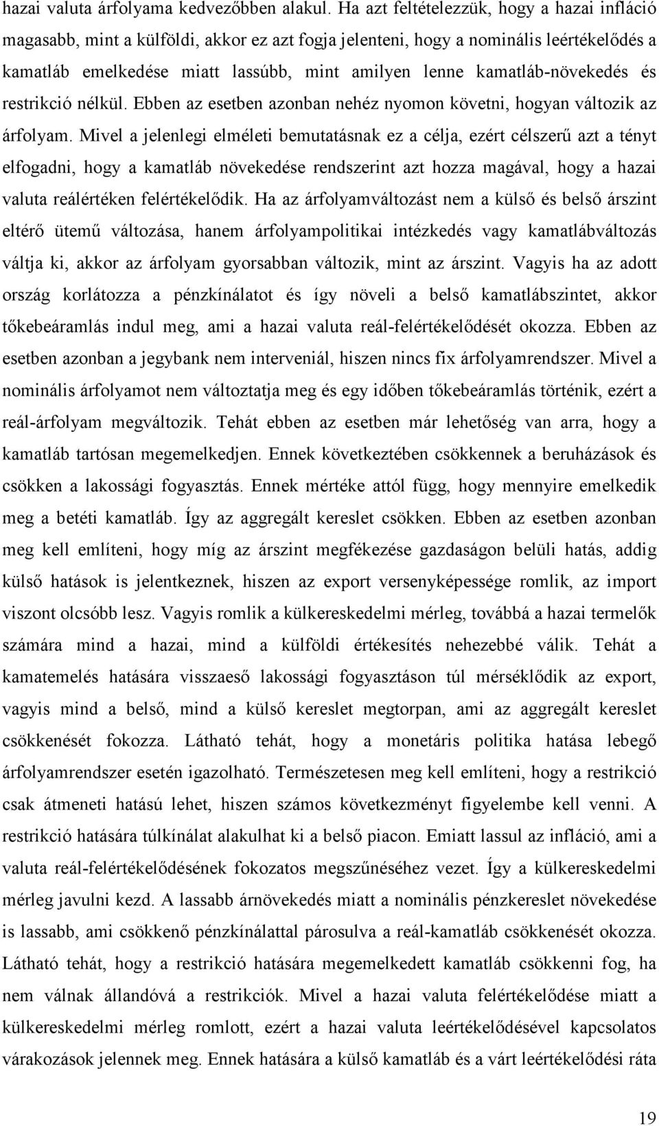 kamatláb-növekedés és restrikció nélkül. Ebben az esetben azonban nehéz nyomon követni, hogyan változik az árfolyam.