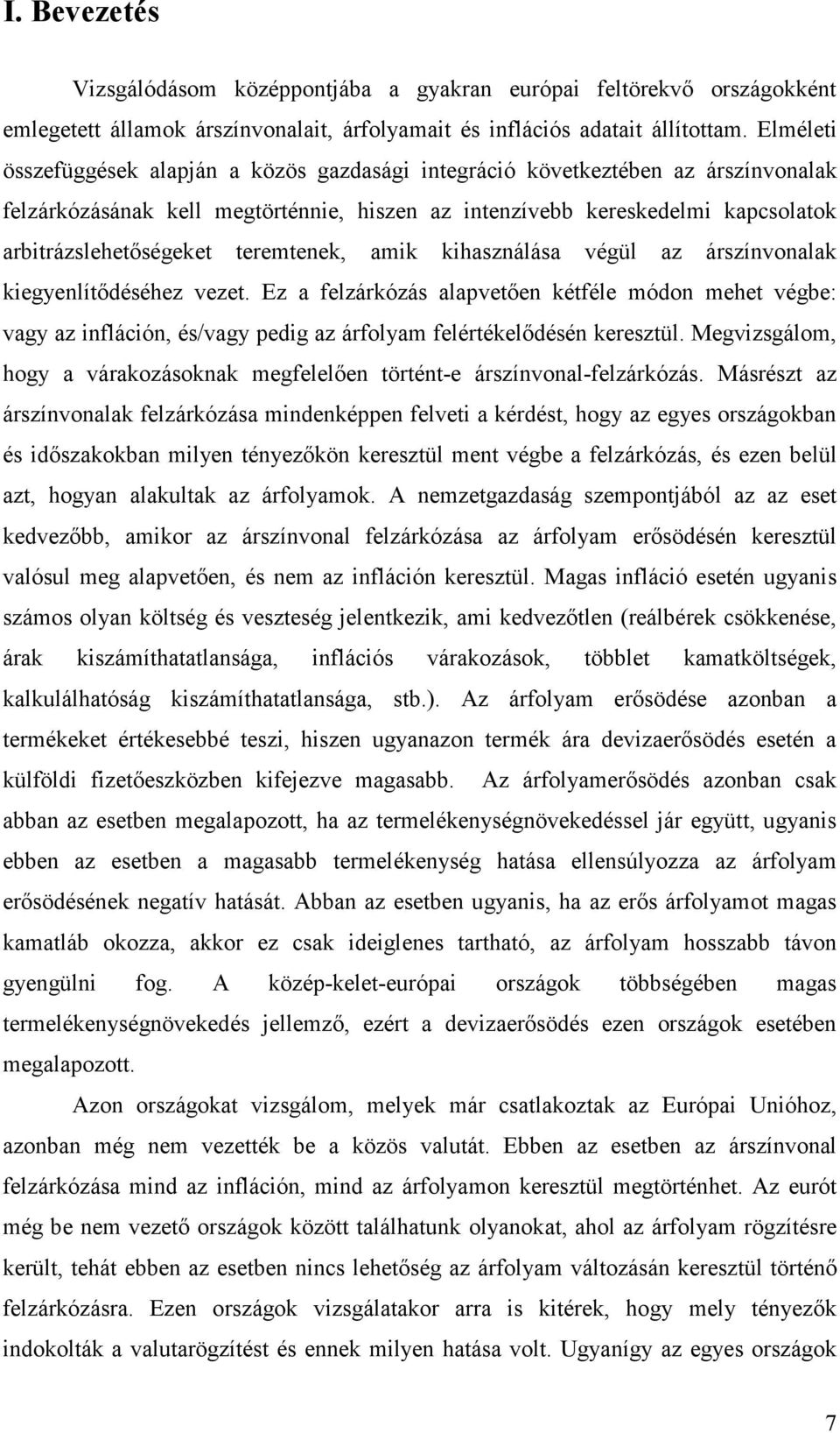 teremtenek, amik kihasználása végül az árszínvonalak kiegyenlítıdéséhez vezet.