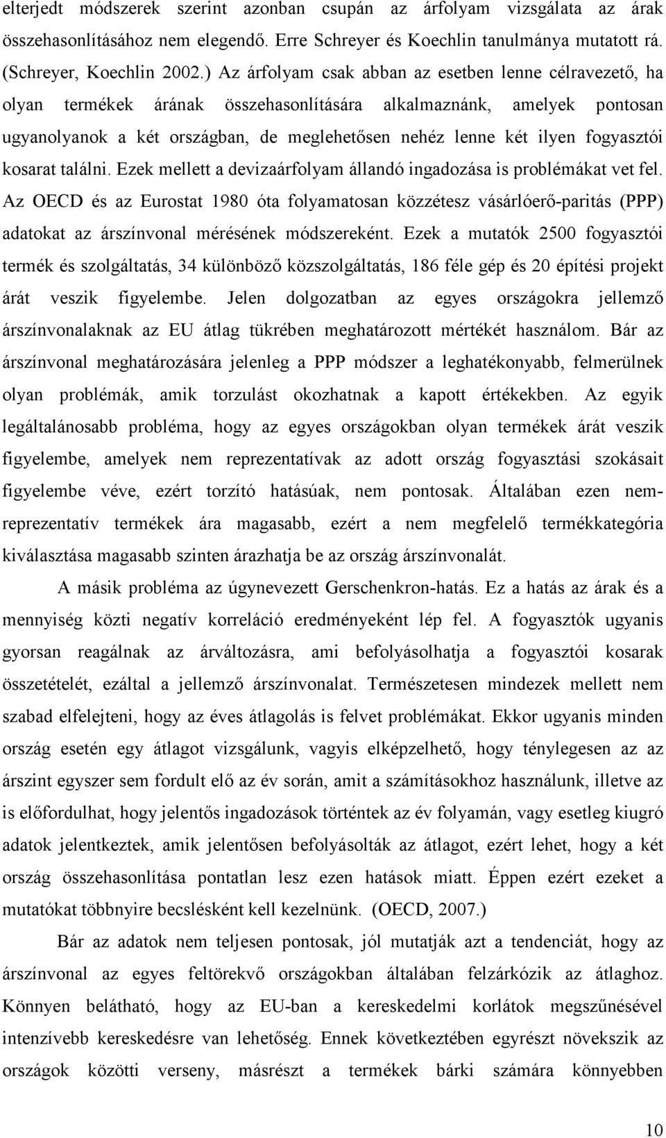 fogyasztói kosarat találni. Ezek mellett a devizaárfolyam állandó ingadozása is problémákat vet fel.