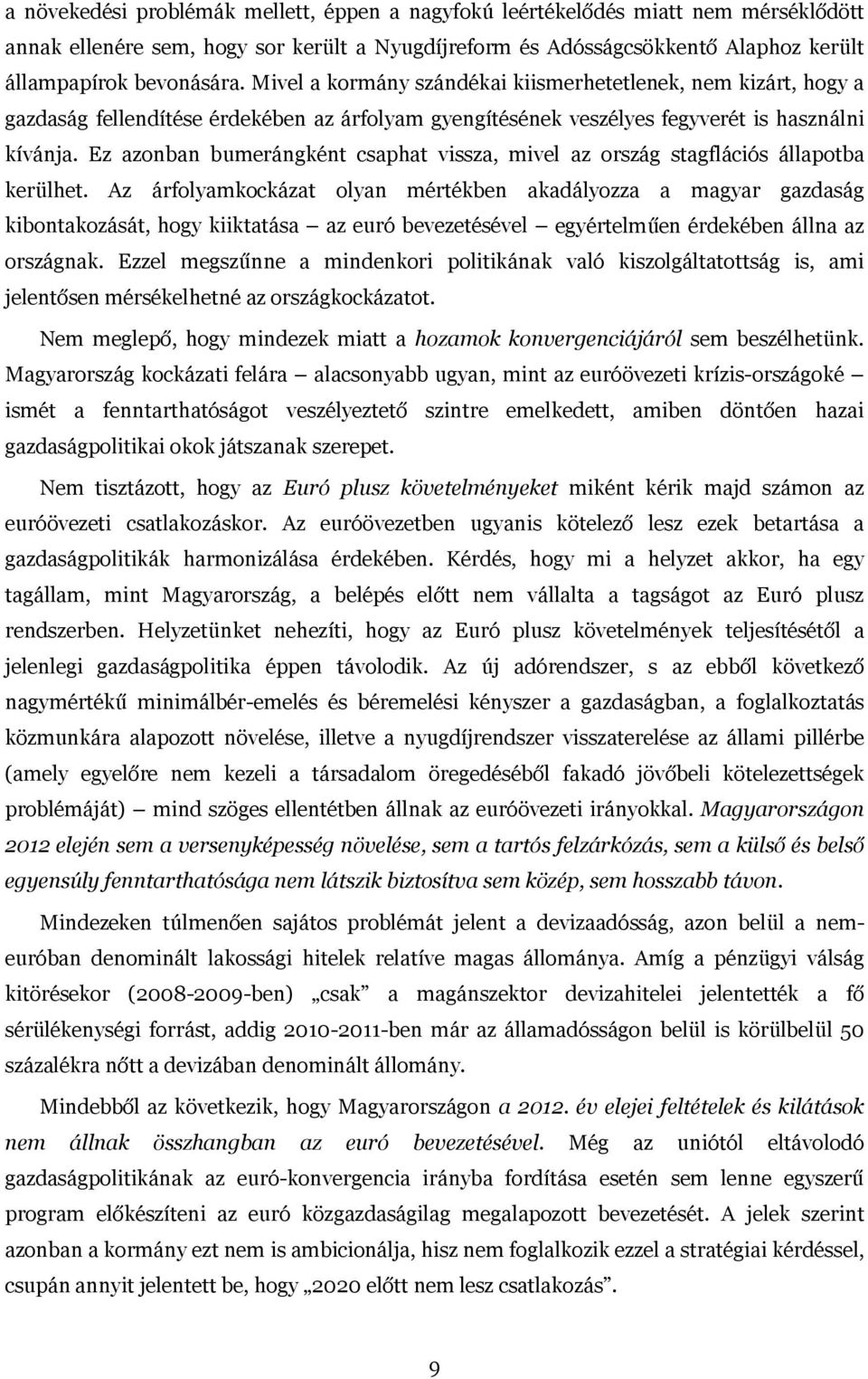 Ez azonban bumerángként csaphat vissza, mivel az ország stagflációs állapotba kerülhet.