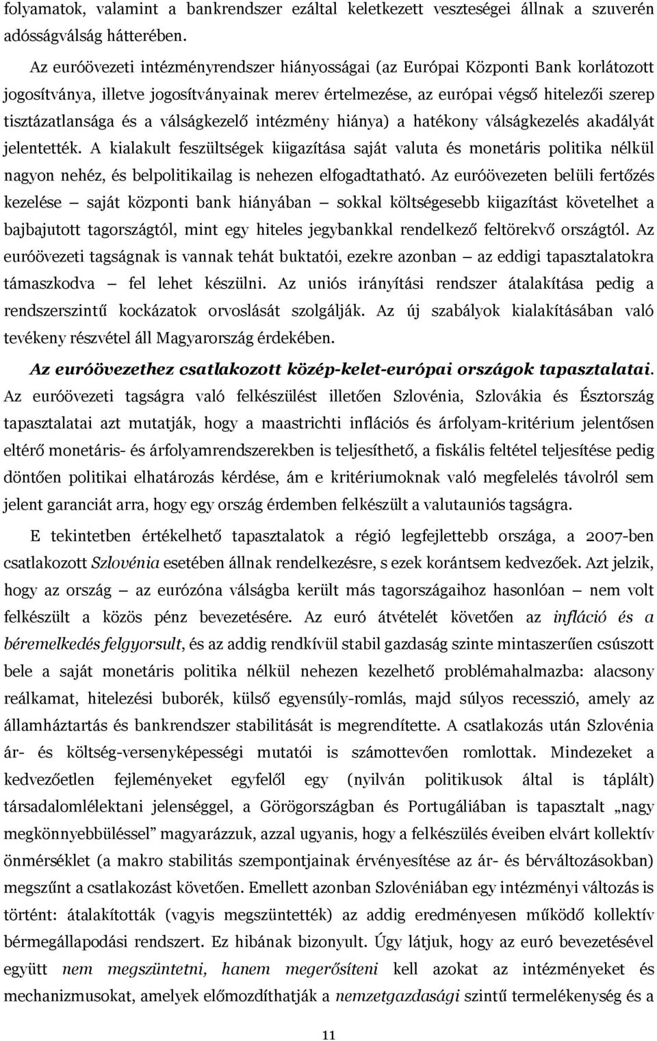 válságkezelő intézmény hiánya) a hatékony válságkezelés akadályát jelentették.