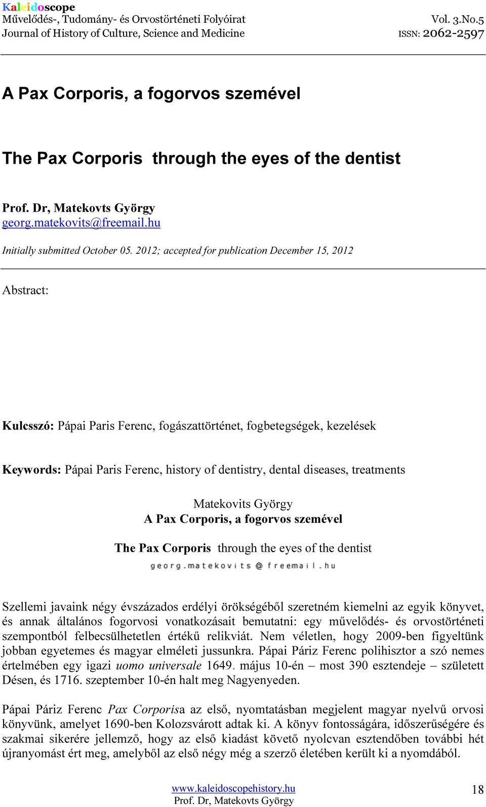 diseases, treatments Matekovits György A Pax Corporis, a fogorvos szemével The Pax Corporis through the eyes of the dentist Szellemi javaink négy évszázados erdélyi örökségéből szeretném kiemelni az