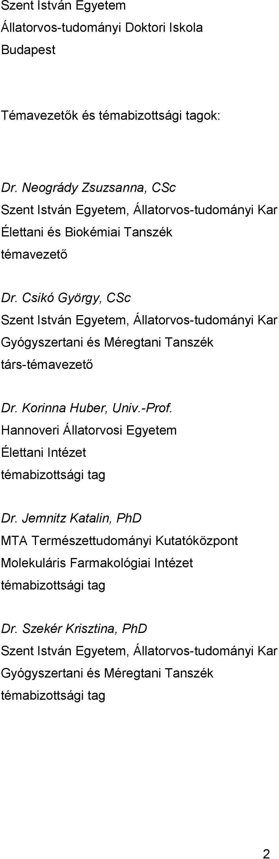 Csikó György, CSc Szent István Egyetem, Állatorvos-tudományi Kar Gyógyszertani és Méregtani Tanszék társ-témavezető Dr. Korinna Huber, Univ.-Prof.