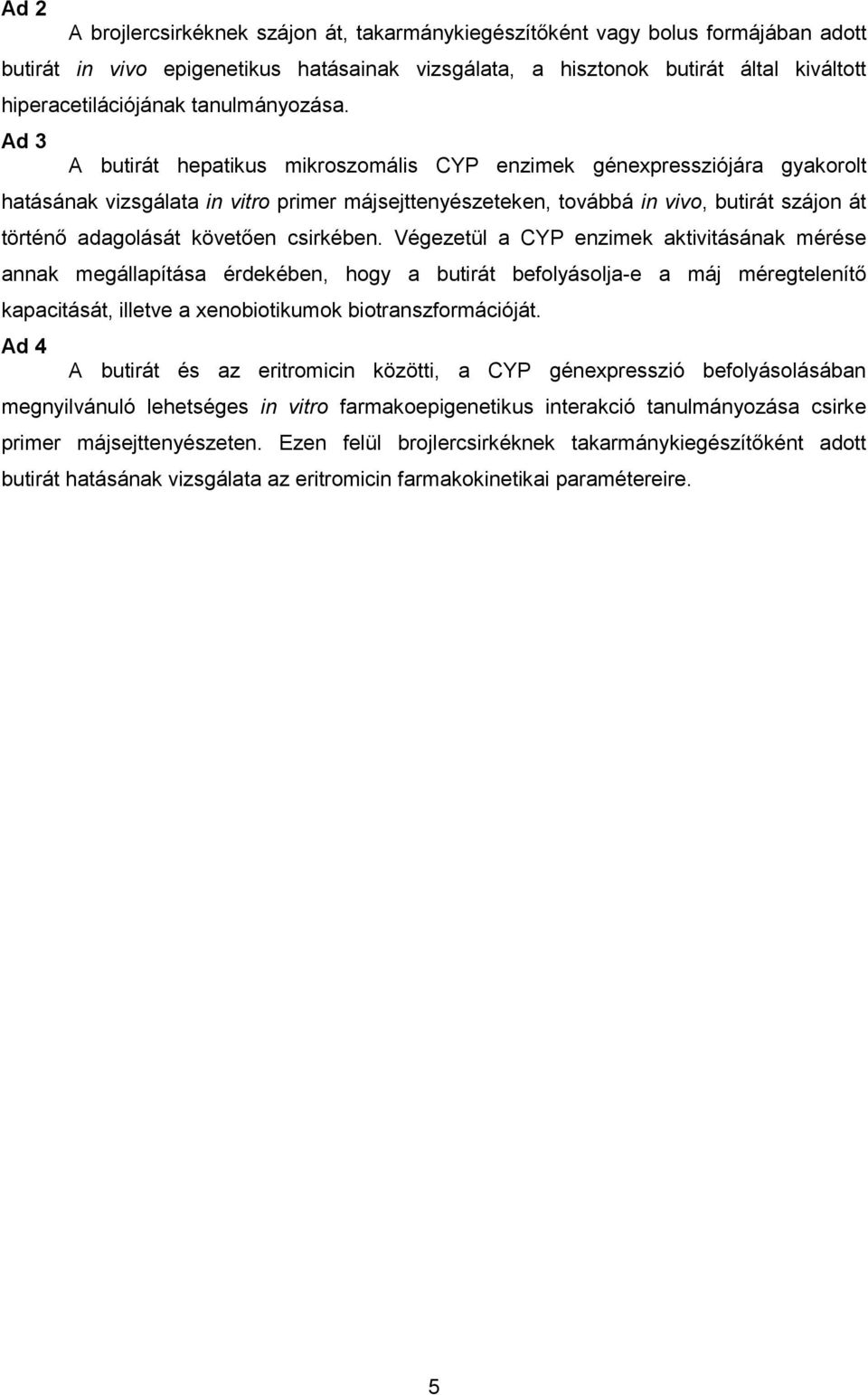 Ad 3 A butirát hepatikus mikroszomális CYP enzimek génexpressziójára gyakorolt hatásának vizsgálata in vitro primer májsejttenyészeteken, továbbá in vivo, butirát szájon át történő adagolását