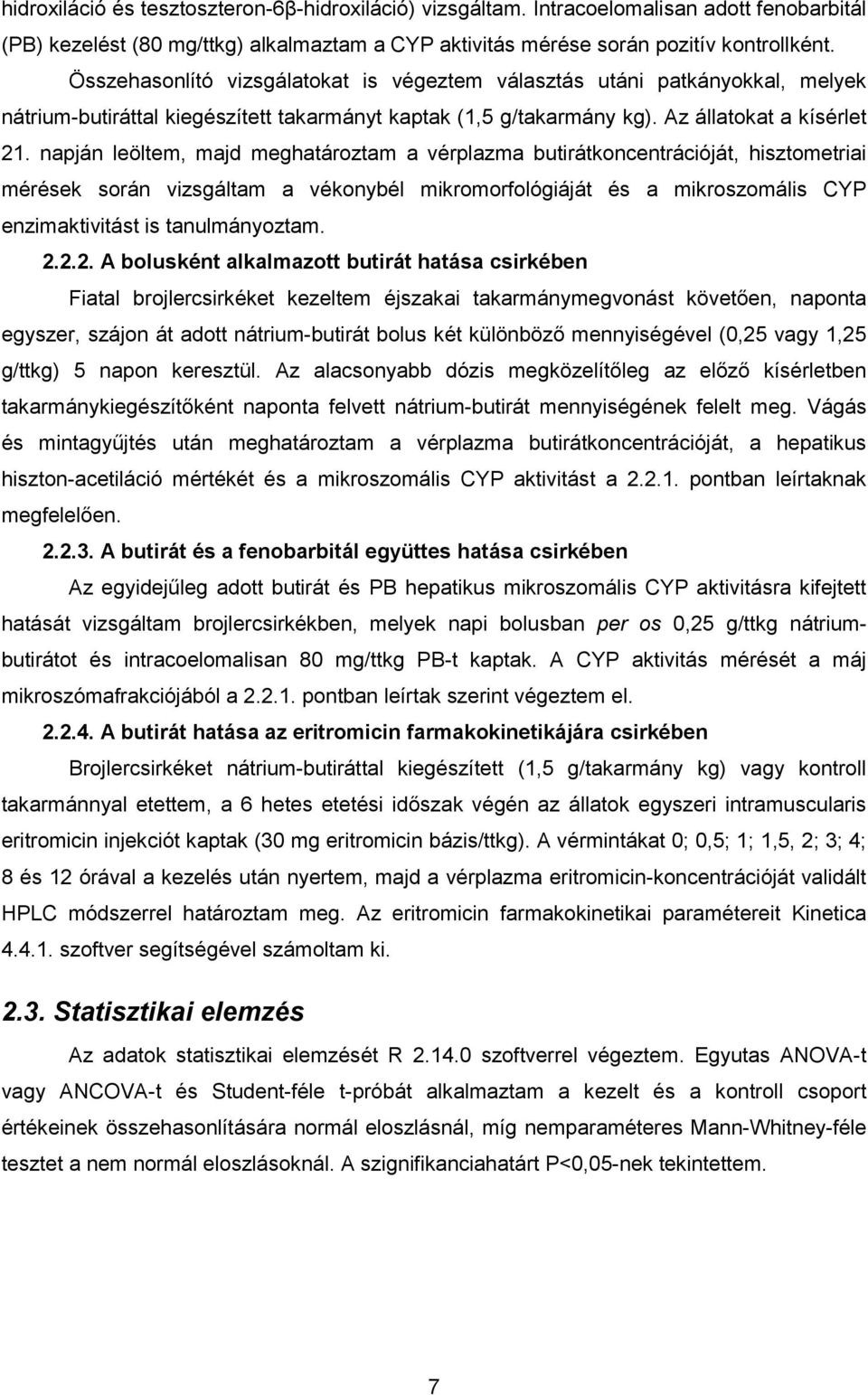 napján leöltem, majd meghatároztam a vérplazma butirátkoncentrációját, hisztometriai mérések során vizsgáltam a vékonybél mikromorfológiáját és a mikroszomális CYP enzimaktivitást is tanulmányoztam.