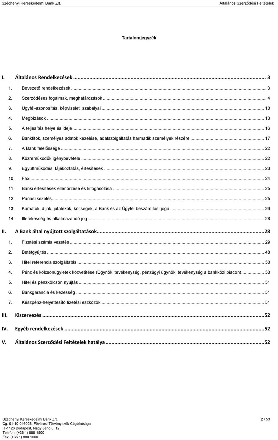 Együttműködés, tájékoztatás, értesítések... 23 10. Fax... 24 11. Banki értesítések ellenőrzése és kifogásolása... 25 12. Panaszkezelés... 25 13.