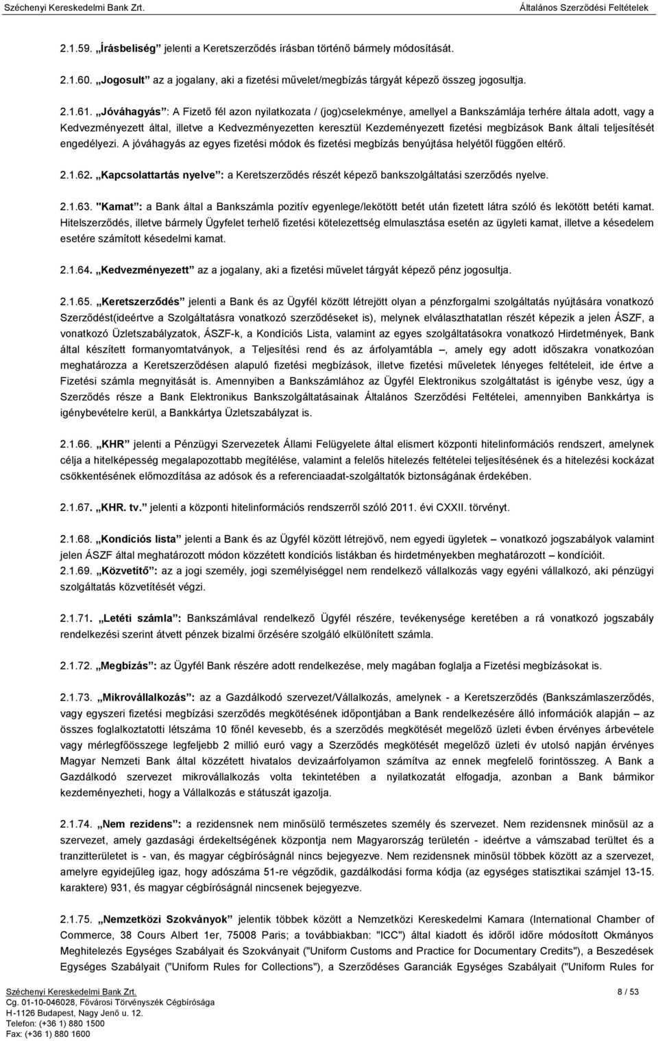 fizetési megbízások Bank általi teljesítését engedélyezi. A jóváhagyás az egyes fizetési módok és fizetési megbízás benyújtása helyétől függően eltérő. 2.1.62.