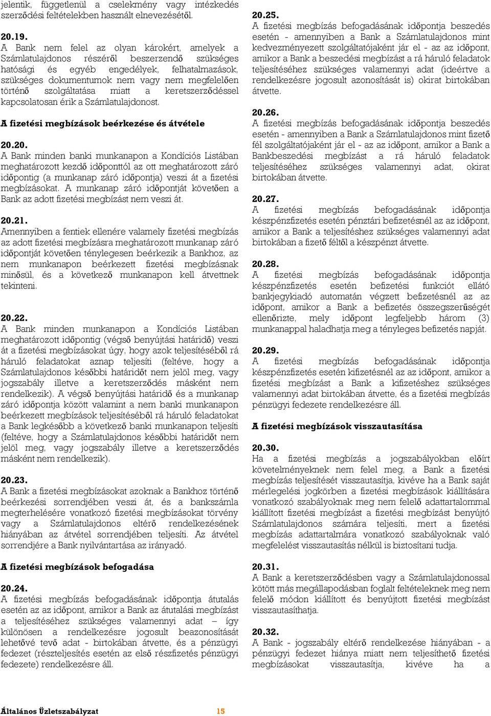 szolgáltatása miatt a keretszerződéssel kapcsolatosan érik a Számlatulajdonost. A fizetési megbízások beérkezése és átvétele 20.