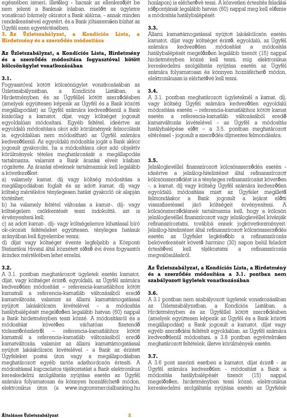 Az Üzletszabályzat, a Kondíciós Lista, a Hirdetmény és a szerződés módosítása Az Üzletszabályzat, a Kondíciós Lista, Hirdetmény és a szerződés módosítása fogyasztóval kötött kölcsönügylet