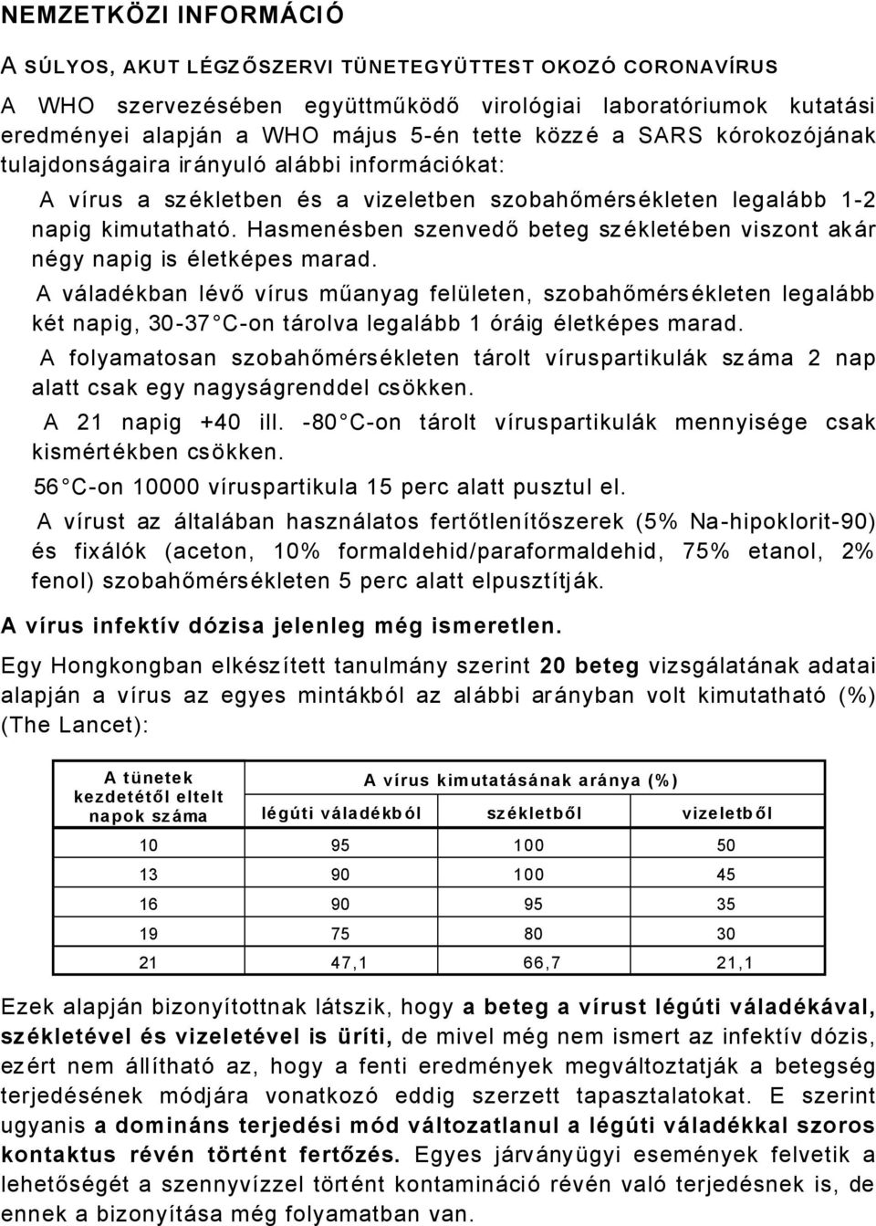 HasmenÄsben szenvedő beteg szäkletäben viszont akår nägy napig is ÄletkÄpes marad.