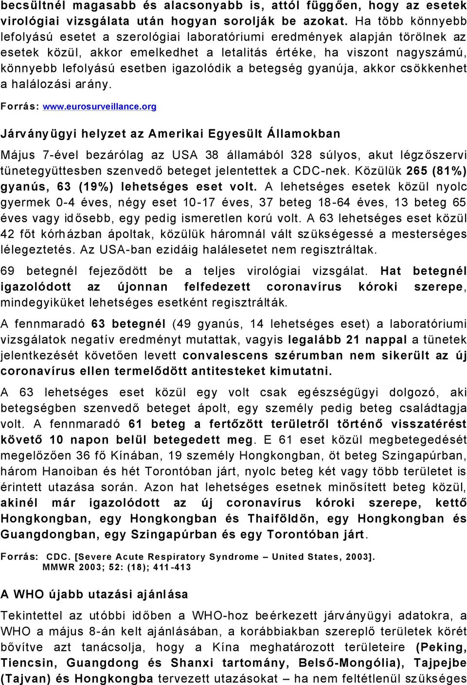 igazolödik a betegsäg gyançja, akkor csákkenhet a halålozåsi aråny. Forrås: www.eurosurveillance.