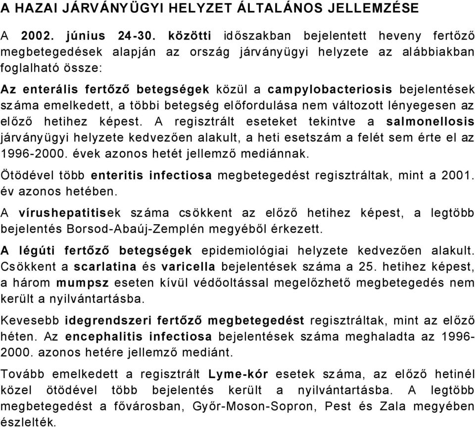 bejelentäsek szåma emelkedett, a tábbi betegsäg előfordulåsa nem våltozott länyegesen az előző hetihez käpest.