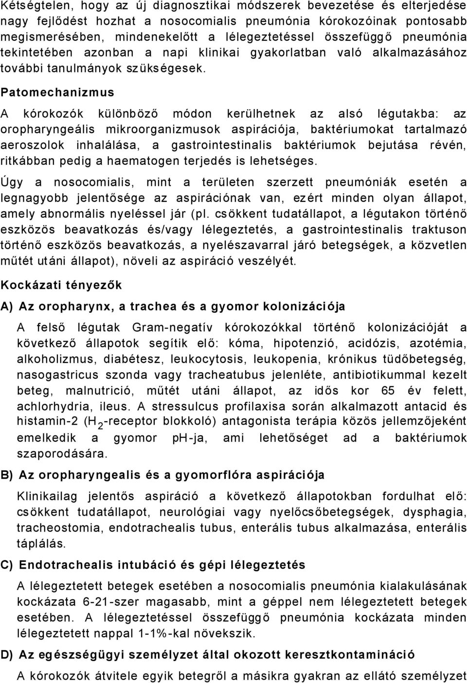 Patomechanizmus A kérokozék kölánbáző médon kerölhetnek az alsé lägutakba: az oropharyngeålis mikroorganizmusok aspiråciéja, baktäriumokat tartalmazé aeroszolok inhalålåsa, a gastrointestinalis