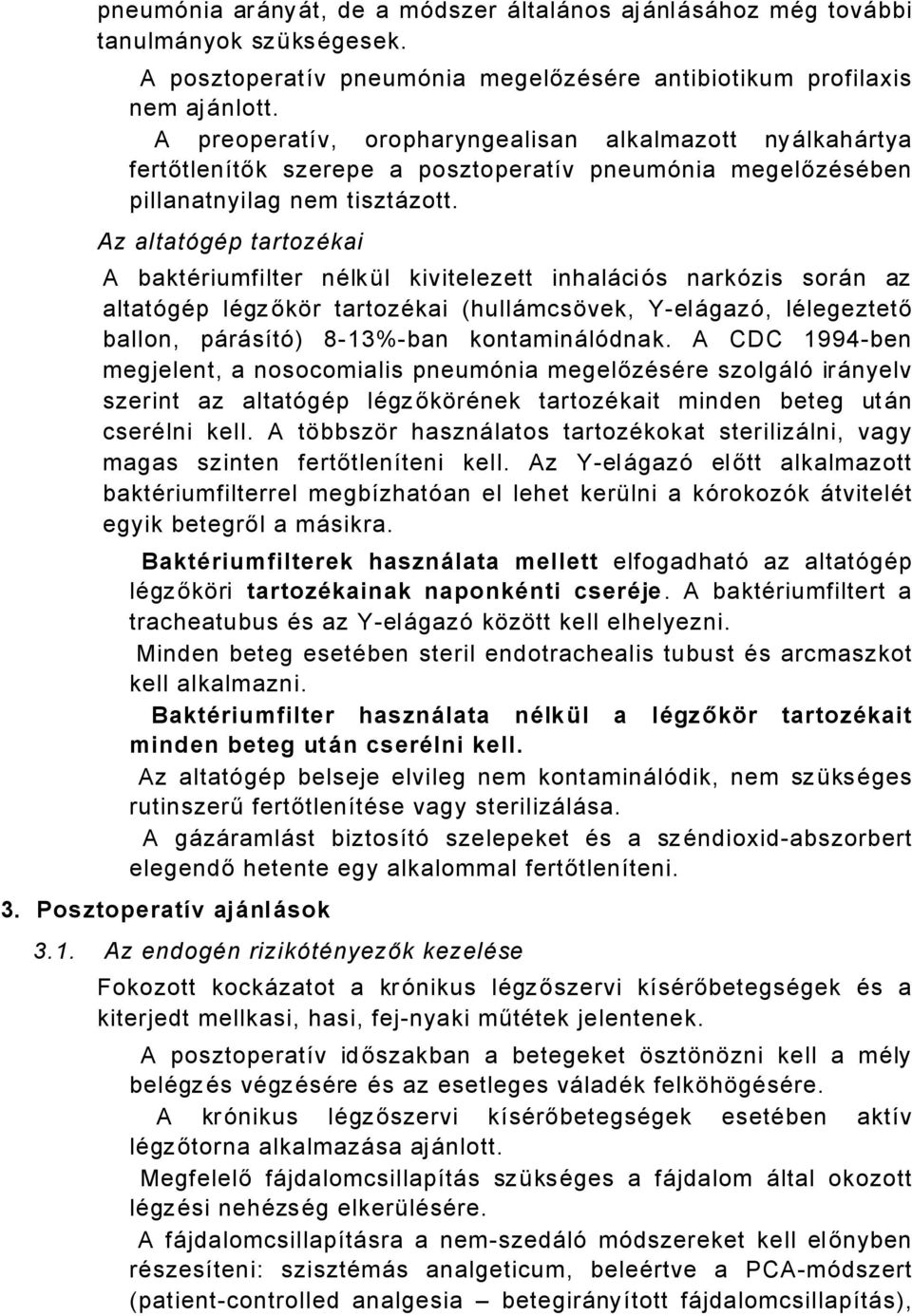 Az altatägçp tartozçkai A baktäriumfilter nälköl kivitelezett inhalåciés narkézis sorån az altatégäp lägzőkár tartozäkai (hullåmcsávek, YelÅgazÉ, lälegeztető ballon, påråsâté) 83%ban kontaminålédnak.