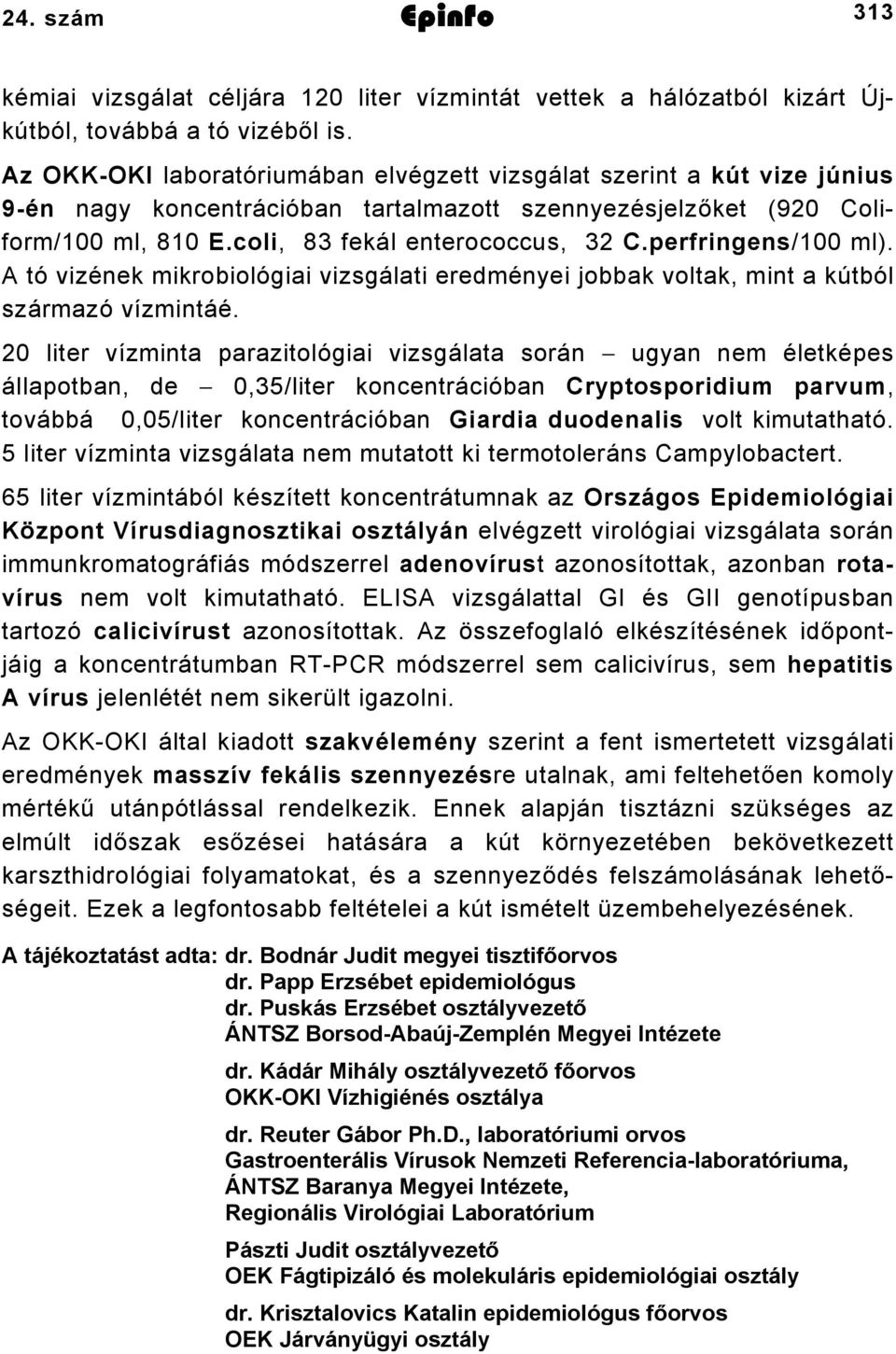 perfringens/ ml). A tó vizének mikrobiológiai vizsgálati eredményei jobbak voltak, mint a kútból származó vízmintáé.