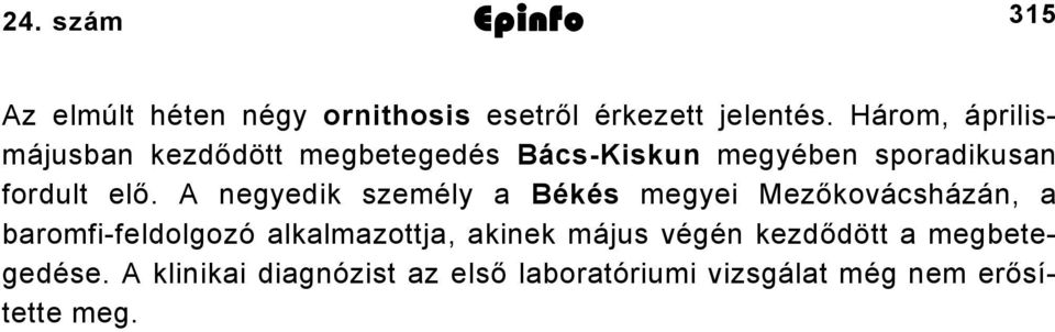 A negyedik személy a Békés megyei Mezőkovácsházán, a baromfi-feldolgozó alkalmazottja, akinek