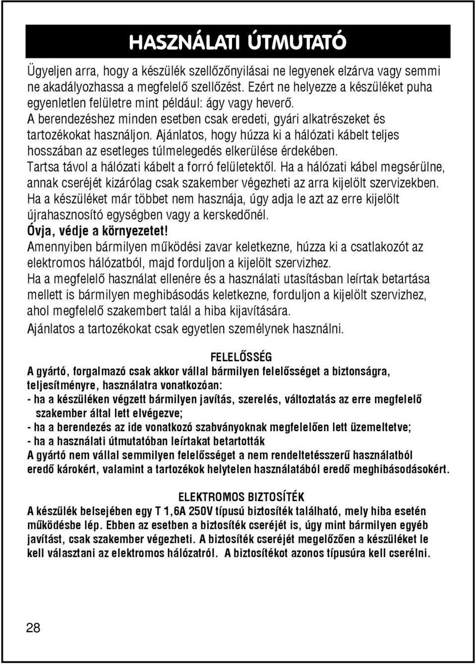 Es sollte Ezért daher ne helyezze auch nicht a készüléket auf einem puha weichen egyenletlen Untergrund felületre mint wie például: zum Beispiel ágy vagy einem heverõ.