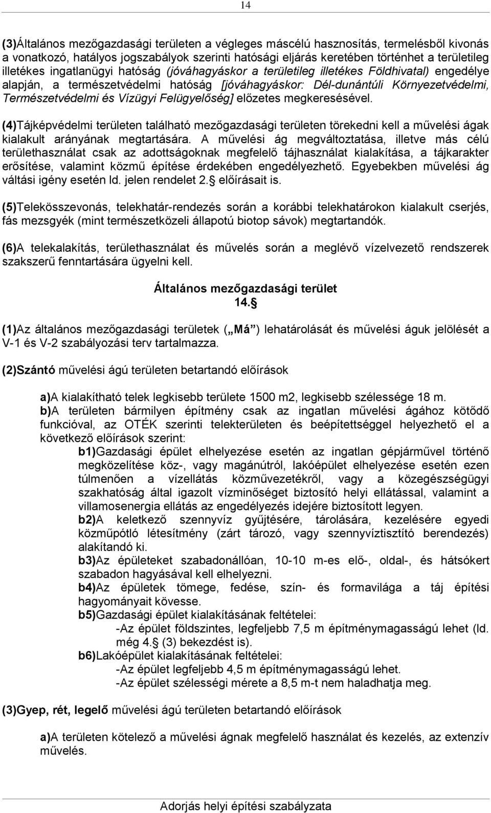 Felügyelőség] előzetes megkeresésével. (4)Tájképvédelmi területen található mezőgazdasági területen törekedni kell a művelési ágak kialakult arányának megtartására.