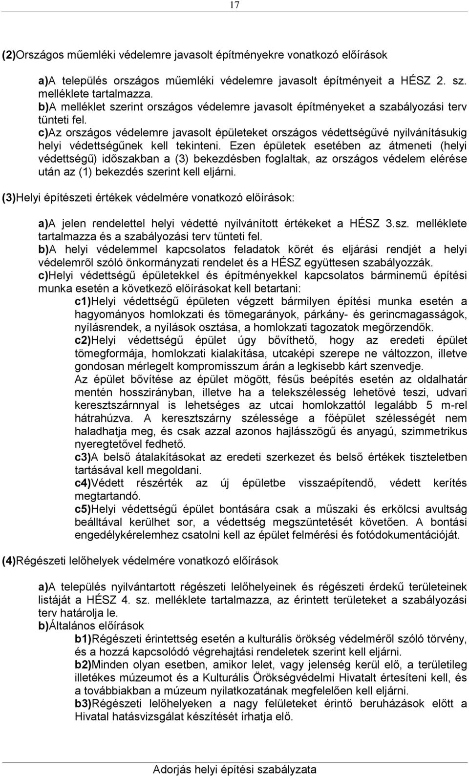 c)az országos védelemre javasolt épületeket országos védettségűvé nyilvánításukig helyi védettségűnek kell tekinteni.