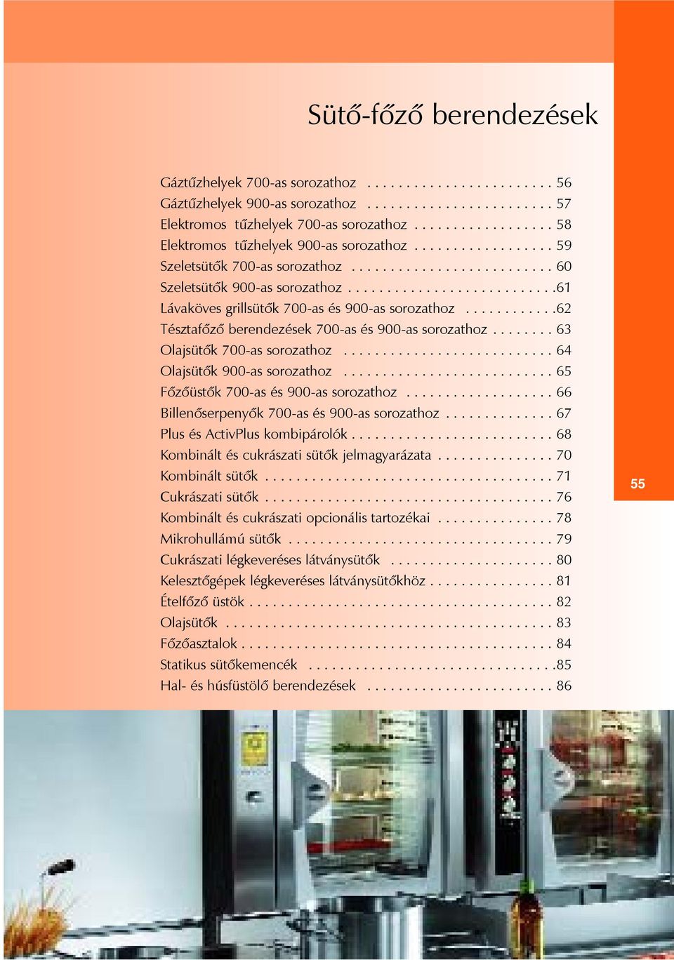 ...........62 Tésztafõzõ berendezések 700-as és 900-as sorozathoz........ 63 Olajsütõk 700-as sorozathoz........................... 64 Olajsütõk 900-as sorozathoz.