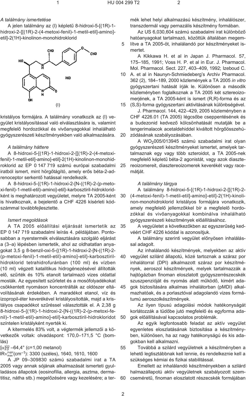 A találmány háttere A 8¹hidroxi--[(1R)-1-hidroxi-2-[[(1R)-2-(4¹metoxifenil)-1-metil-etil]-amino]-etil]-2(1H)-kinolinon-monohidroklorid az EP 0 147 719 számú európai szabadalmi iratból ismert, mint