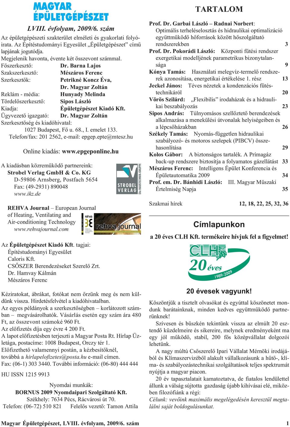 Ügyvezeõ gazgaó: Dr. Magyar Zolá Szerkeszõség és kadóhvaal: 7 Budapes Fõ u. 68. I. emele 33. Teleo/ax: 56 e-mal: epgep.epe@mesz.hu Ole kadás: www.epgepole.