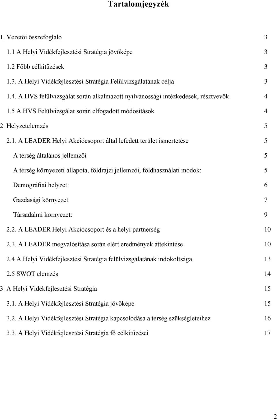 5 A HVS Felülvizsgálat során elfogadott módosítások 4 2. Helyzetelemzés 5 2.1.