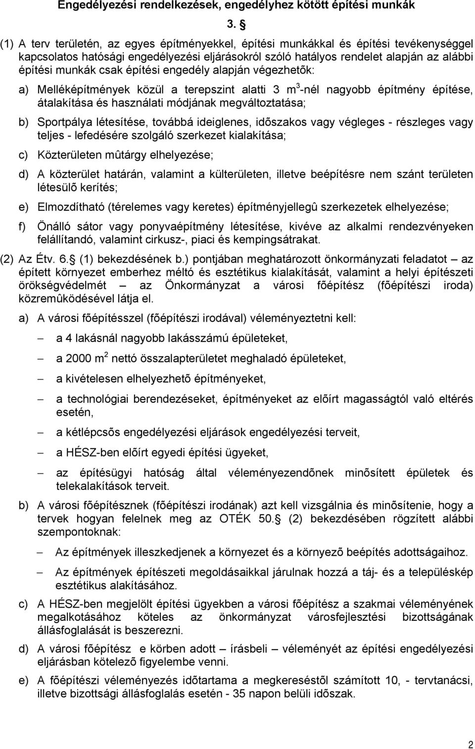 építési engedély alapján végezhetõk: a) Melléképítmények közül a terepszint alatti 3 m 3 -nél nagyobb építmény építése, átalakítása és használati módjának megváltoztatása; b) Sportpálya létesítése,